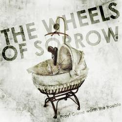 The Wheels Of Sorrow : Pray! Game Worth the Trouble